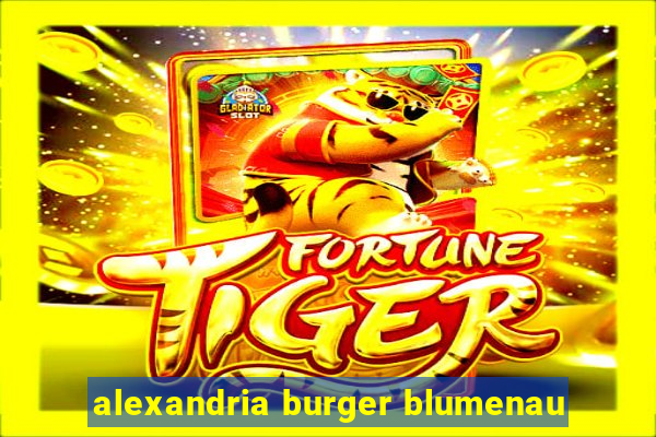 alexandria burger blumenau